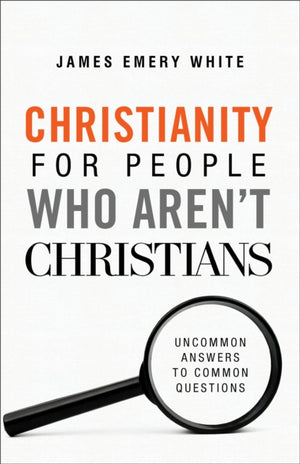 Christianity for People Who Aren`t Christians – Uncommon Answers to Common Questions