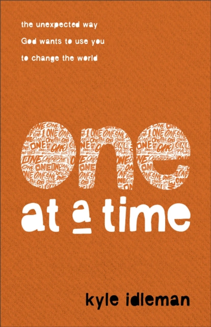 One at a Time – The Unexpected Way God Wants to Use You to Change the World