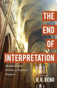 Book cover of: End of Interpretation – Reclaiming the Priority of Ecclesial Exegesis. By: R. R. Reno