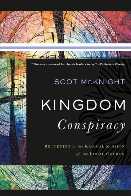 Book cover of: Kingdom Conspiracy – Returning to the Radical Mission of the Local Church. By: Scot McKnight