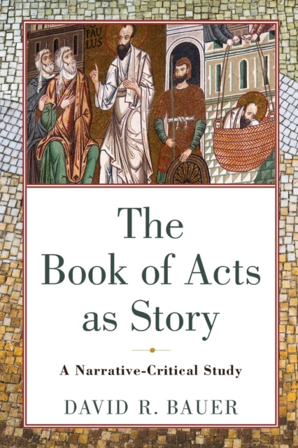 Book cover of: Book of Acts as Story – A Narrative–Critical Study. By: David R. Bauer