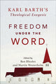 Book cover of: Freedom under the Word – Karl Barth`s Theological Exegesis. By: Rhodes