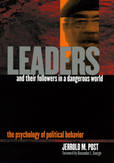 Book cover of: Leaders and Their Followers in a Dangerous World. By: Jerrold M. Post