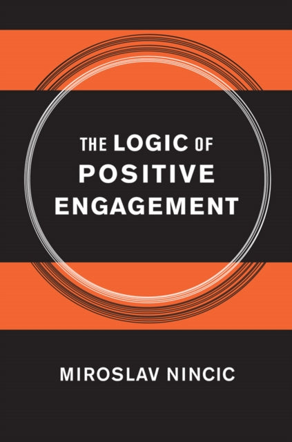 Book cover of: Logic of Positive Engagement. By: Miroslav Nincic