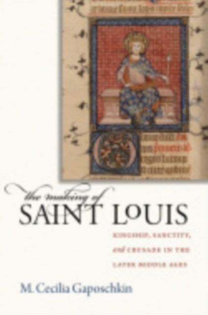 Book cover of: Making of Saint Louis. By: M. Cecilia Gaposchkin