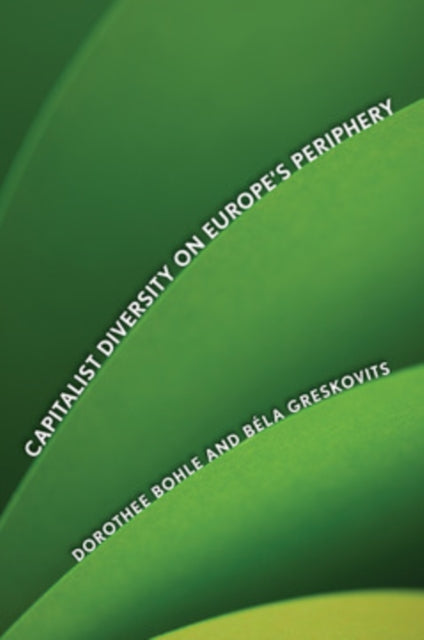 Book cover of: Capitalist Diversity on Europe's Periphery. By: Dorothee Bohle