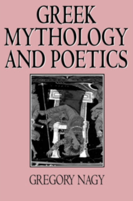 Book cover of: Greek Mythology and Poetics. By: Gregory Nagy