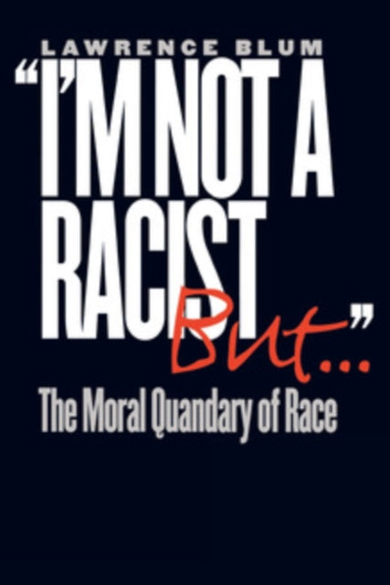 Book cover of: "I'm not a Racist, but...". By: Lawrence A. Blum