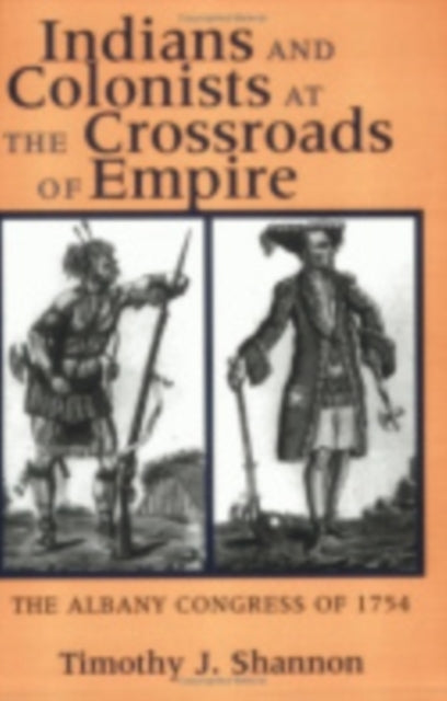 Book cover of: Indians and Colonists at the Crossroads of Empire. By: Timothy J. Shannon