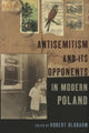 Book cover of: Antisemitism and Its Opponents in Modern Poland. By: Robert Blobaum