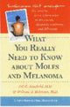 Book cover of: What You Really Need to Know about Moles and Melanoma. By: Jill R. Schofield