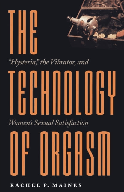 Book cover of: Technology of Orgasm. By: Rachel P. Maines