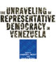 Book cover of: Unraveling of Representative Democracy in Venezuela