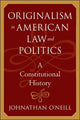 Book cover of: Originalism in American Law and Politics. By: Johnathan O'Neill