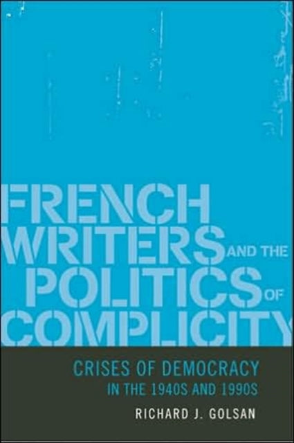 Book cover of: French Writers and the Politics of Complicity. By: Richard J. Golsan