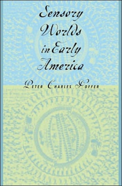 Book cover of: Sensory Worlds in Early America. By: Peter Charles Hoffer