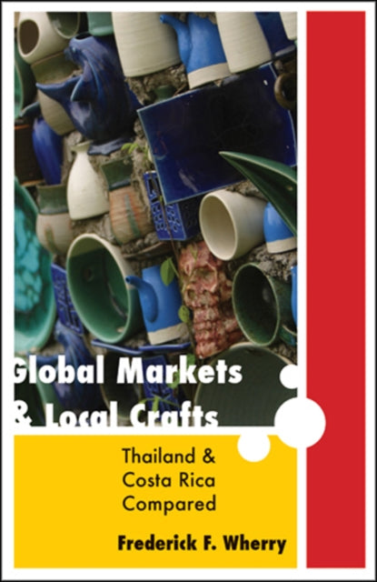 Book cover of: Global Markets and Local Crafts. By: Frederick F. Wherry