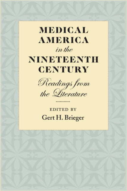 Book cover of: Medical America in the Nineteenth Century. By: Gert H. Brieger