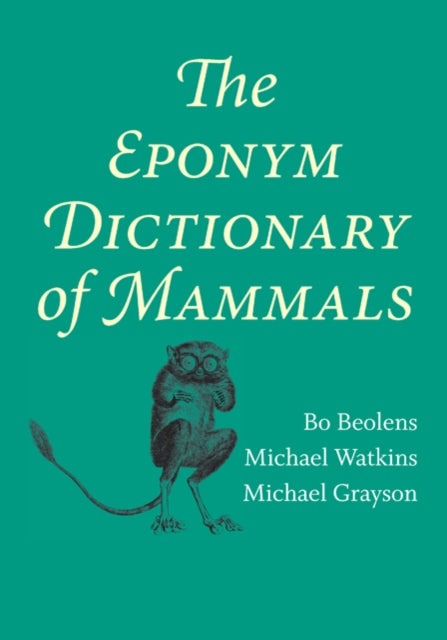 Book cover of: Eponym Dictionary of Mammals. By: Bo Beolens