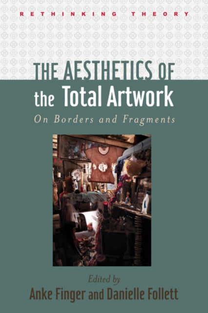 Book cover of: Aesthetics of the Total Artwork. By: Anke K. Finger