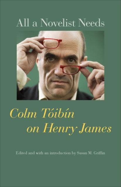 Book cover of: All a Novelist Needs. By: Colm Tóibín