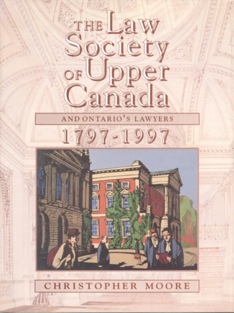 Book cover of: Law Society of Upper Canada and Ontario's Lawyers, 1797-1997