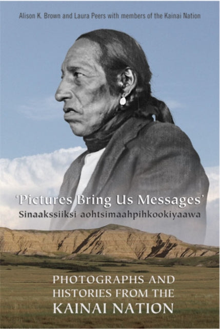Book cover of: Pictures Bring Us Messages / Sinaakssiiksi Aohtsimaahpihkookiyaawa. By: Alison K. Brown