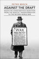 Book cover of: Against the Draft. By: Peter Brock