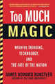 Book cover of: Too Much Magic. By: James Howard Kunstler