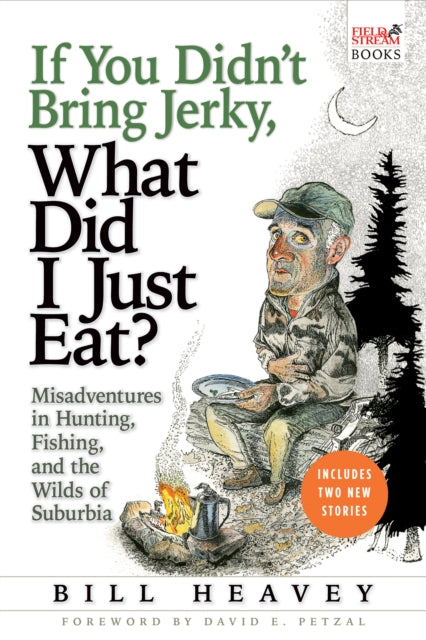 Book cover of: If You Didn't Bring Jerky, What Did I Just Eat. By: Bill Heavey