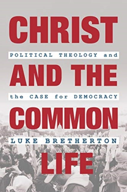Book cover of: Christ and the Common Life. By: Luke Bretherton