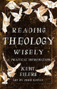 Book cover of: Reading Theology Wisely. By: Kent Eilers