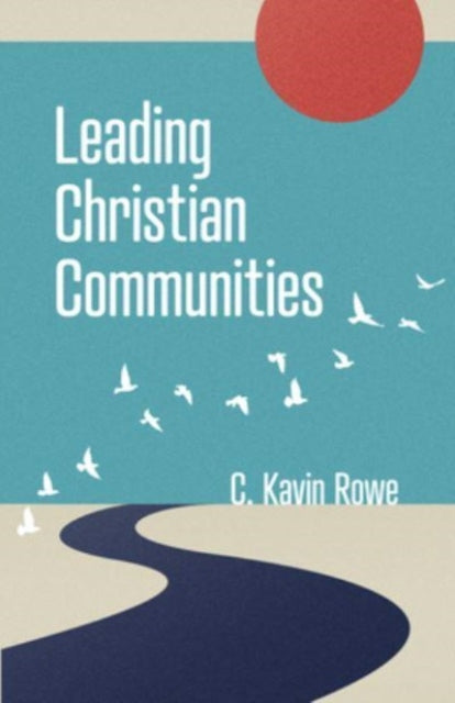Book cover of: Leading Christian Communities. By: C. Kavin Rowe