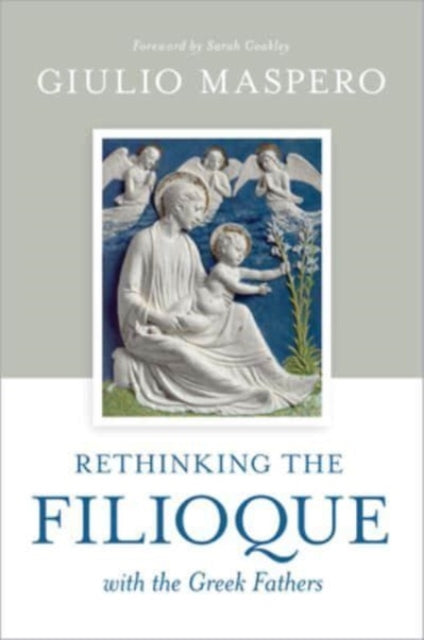 Book cover of: Rethinking the Filioque with the Greek Fathers. By: Giulio Maspero