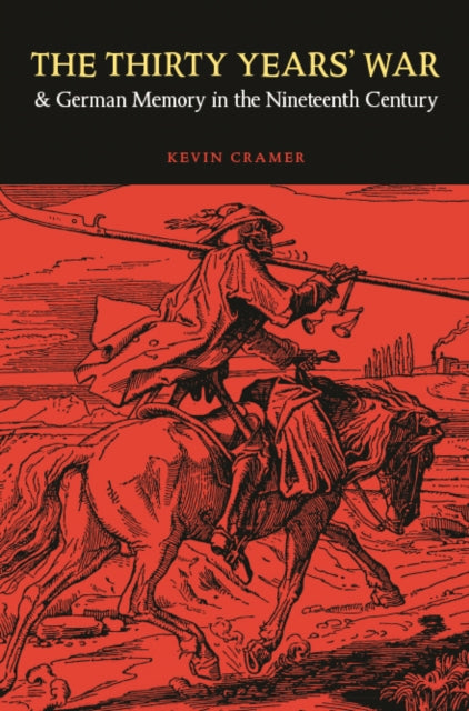 Book cover of: Thirty Years' War and German Memory in the Nineteenth Century. By: Kevin Cramer