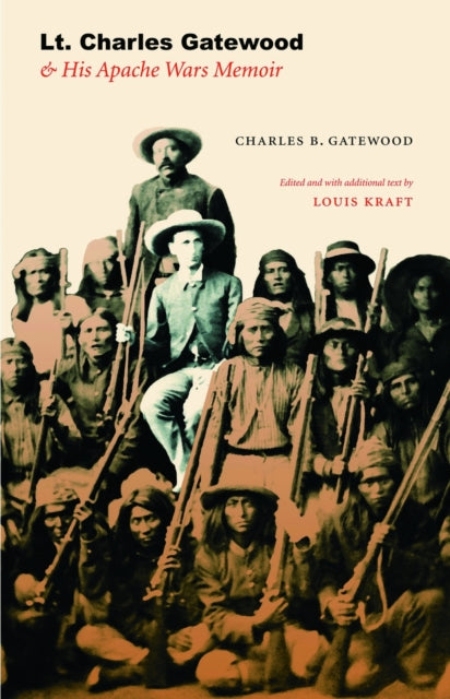 Book cover of: Lt. Charles Gatewood & His Apache Wars Memoir. By: Charles B. Gatewood