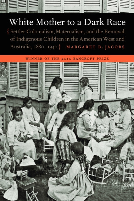 Book cover of: White Mother to a Dark Race. By: Margaret D. Jacobs