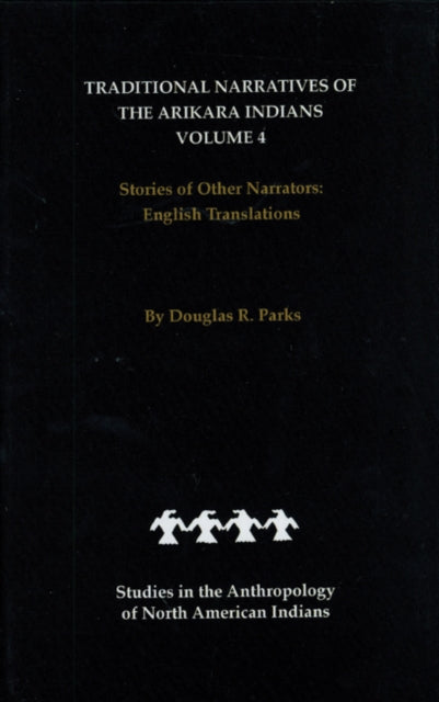 Book cover of: Traditional Narratives of the Arikara Indians, English Translations, Volume 4. By: Douglas R. Parks