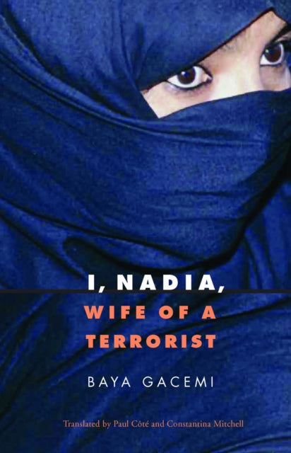 Book cover of: I, Nadia, Wife of a Terrorist. By: Baya Gacemi