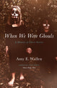 Book cover of: When We Were Ghouls. By: Amy E. Wallen