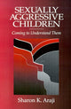 Book cover of: Sexually Aggressive Children. By: Sharon Araji