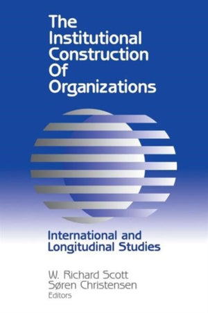 The Institutional Construction of Organizations