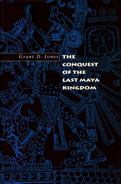 Book cover of: Conquest of the Last Maya Kingdom