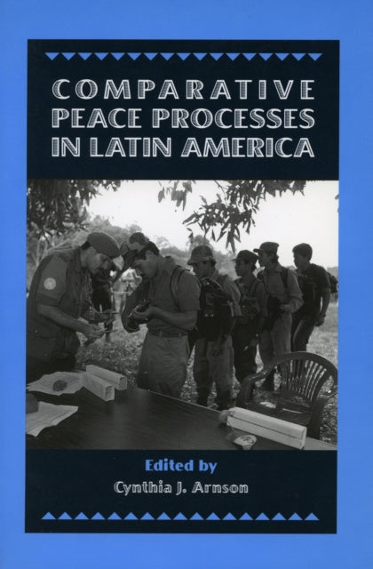 Book cover of: Comparative Peace Processes in Latin America. By: Cynthia Arnson