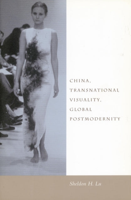 Book cover of: China, Transnational Visuality, Global Postmodernity. By: Sheldon Lu