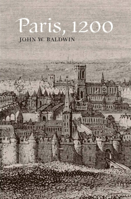 Book cover of: Paris, 1200. By: John W. Baldwin