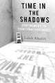 Book cover of: Time in the Shadows. By: Laleh Khalili