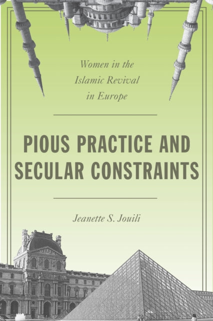 Book cover of: Pious Practice and Secular Constraints. By: Jeanette Selma Jouili