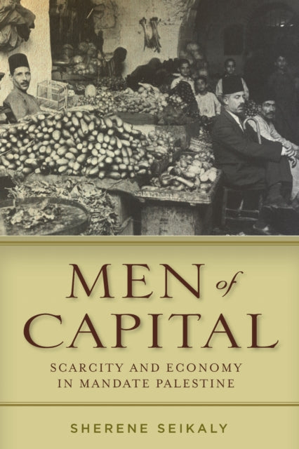 Book cover of: Men of Capital. By: Sherene Seikaly
