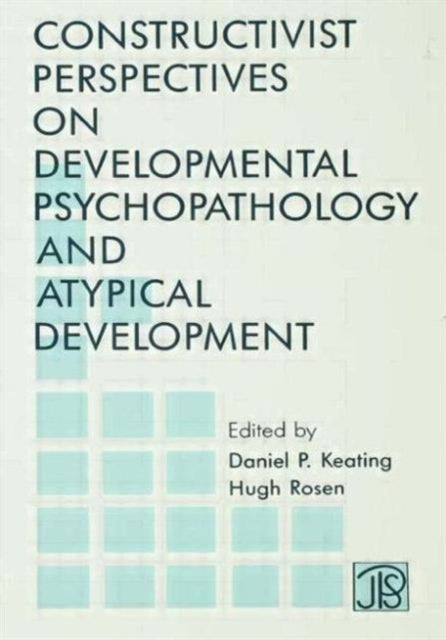 Book cover of: Constructivist Perspectives on Developmental Psychopathology and Atypical Development